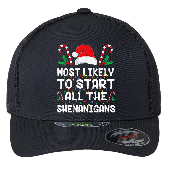 Most Likely To Start All The Shenanigans Christmas Family Flexfit Unipanel Trucker Cap