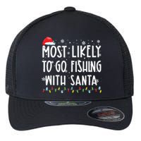 Most Likely To Go Fishing With Santa Fishing Lover Christmas Flexfit Unipanel Trucker Cap