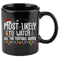 Most Likely To Watch All The Football Games Christmas 11oz C Handle Ceramic Mug