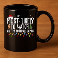 Most Likely To Watch All The Football Games Christmas 11oz C Handle Ceramic Mug