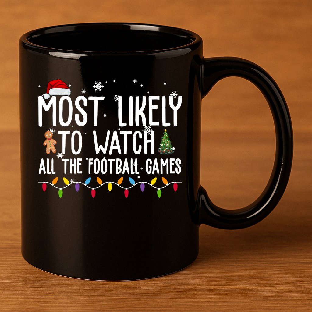 Most Likely To Watch All The Football Games Christmas 11oz C Handle Ceramic Mug