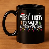 Most Likely To Watch All The Football Games Christmas 11oz C Handle Ceramic Mug