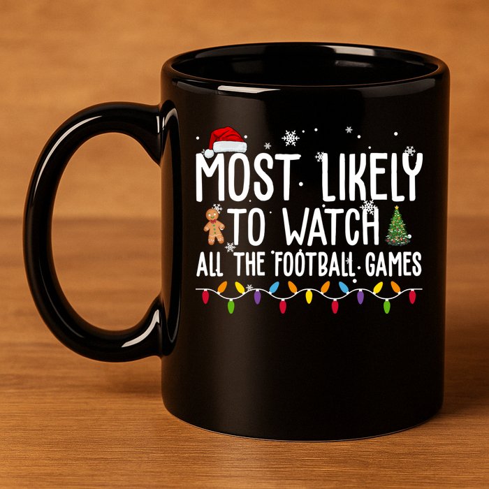 Most Likely To Watch All The Football Games Christmas 11oz C Handle Ceramic Mug