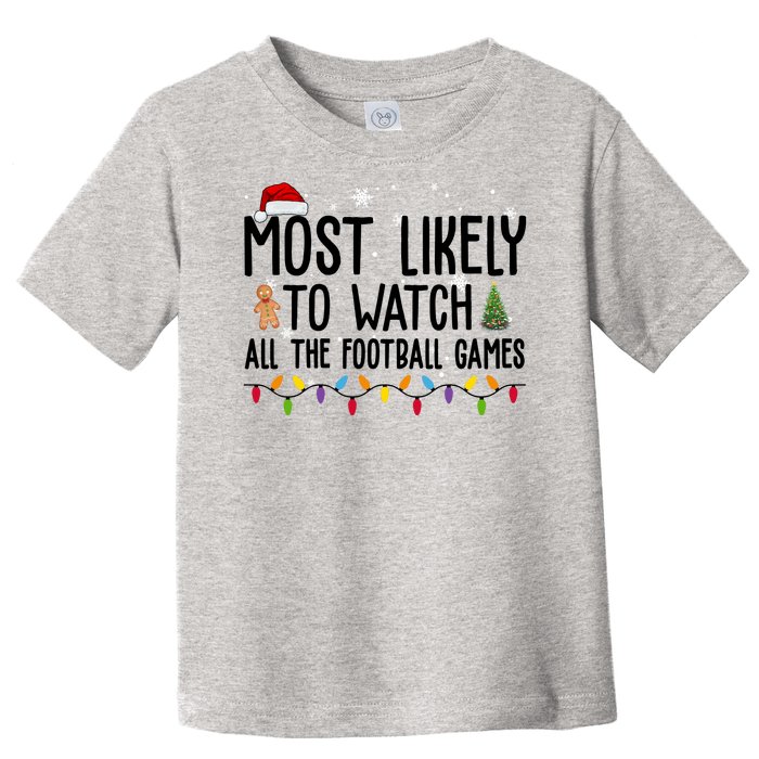 Most Likely To Watch All The Football Games Christmas Toddler T-Shirt