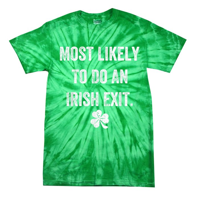 Most Likely To Do An Irish Exit Funny St Patricks Day Tie-Dye T-Shirt