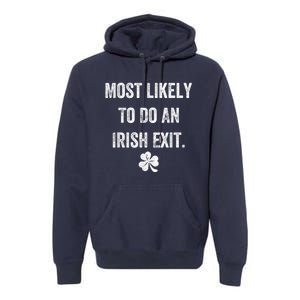 Most Likely To Do An Irish Exit Funny St Patricks Day Premium Hoodie