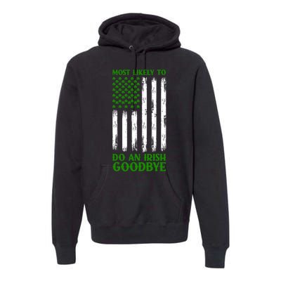 Most Likely To Do An Irish Goodbye Funny St Patricks Day Premium Hoodie