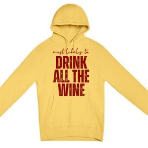 Most Likely To Drink All The Wine Funny Gift Premium Pullover Hoodie