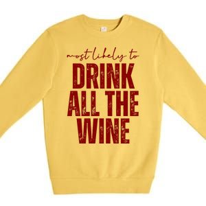 Most Likely To Drink All The Wine Funny Gift Premium Crewneck Sweatshirt