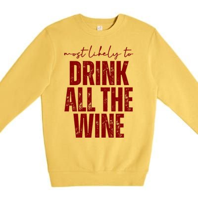 Most Likely To Drink All The Wine Funny Gift Premium Crewneck Sweatshirt