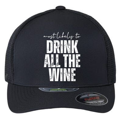 Most Likely To Drink All The Wine Funny Gift Flexfit Unipanel Trucker Cap