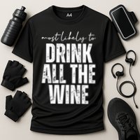 Most Likely To Drink All The Wine Funny Gift Cooling Performance Crew T-Shirt