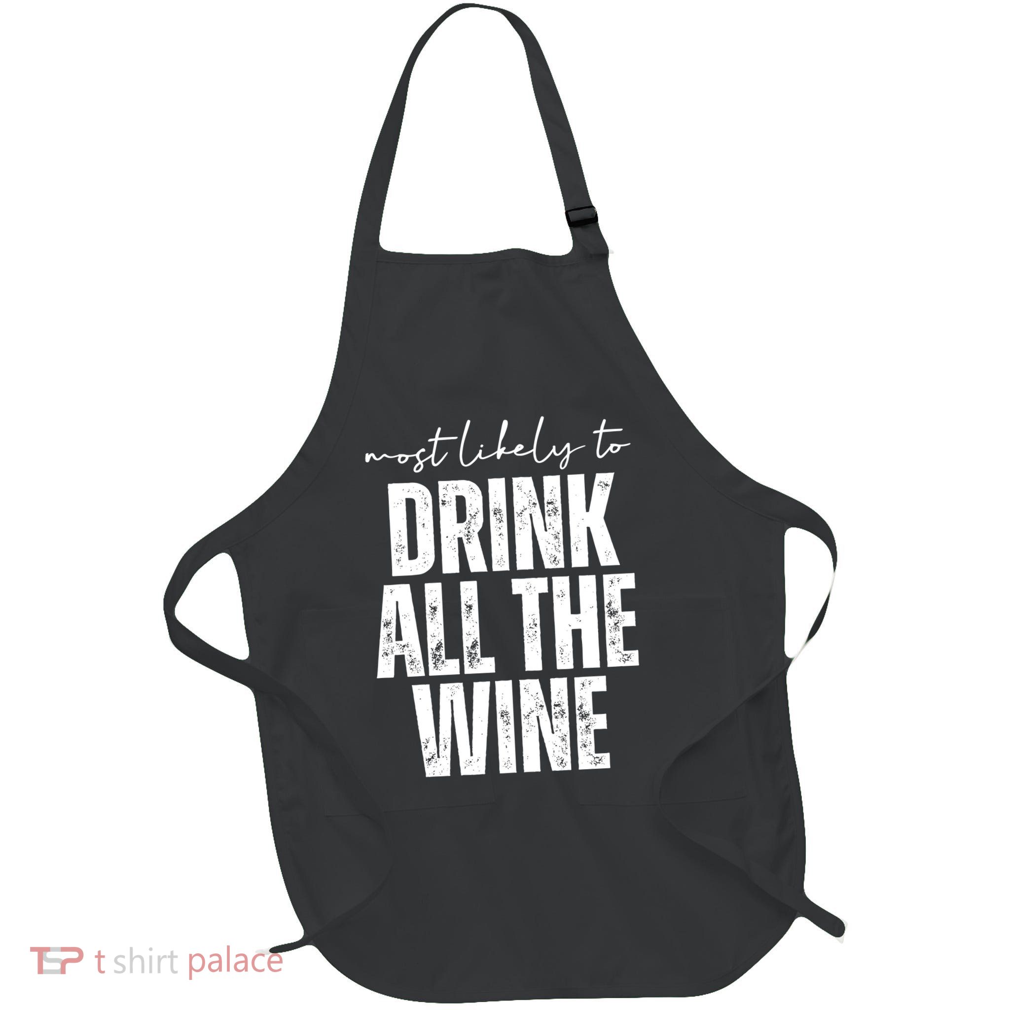 Most Likely To Drink All The Wine Funny Gift Full-Length Apron With Pockets