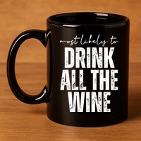 Most Likely To Drink All The Wine Funny Gift 11oz C Handle Ceramic Mug