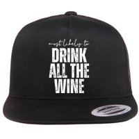 Most Likely To Drink All The Wine Funny Gift Flatbill Hat