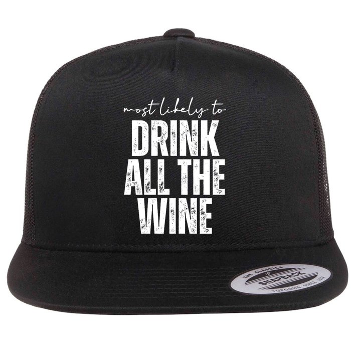 Most Likely To Drink All The Wine Funny Gift Flatbill Hat