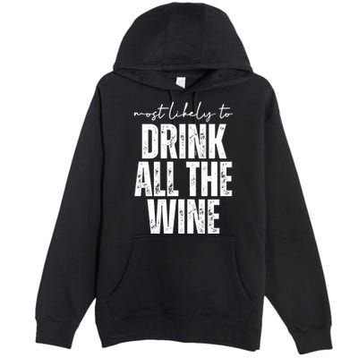 Most Likely To Drink All The Wine Funny Gift Premium Pullover Hoodie