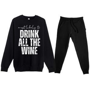 Most Likely To Drink All The Wine Funny Gift Premium Crewneck Sweatsuit Set