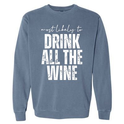 Most Likely To Drink All The Wine Funny Gift Garment-Dyed Sweatshirt