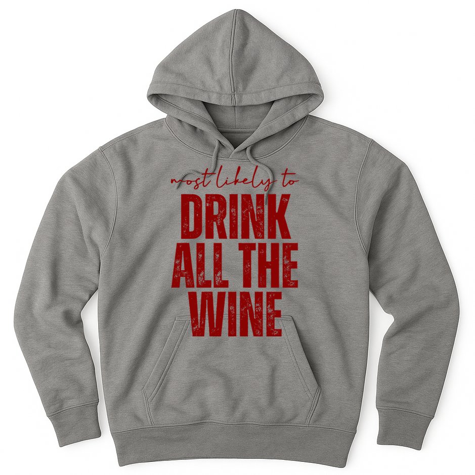 Most Likely To Drink All The Wine Funny Gift Hoodie