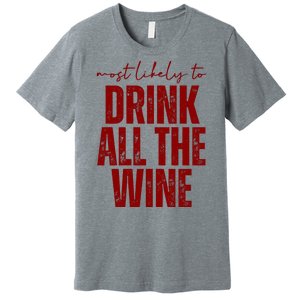 Most Likely To Drink All The Wine Funny Gift Premium T-Shirt