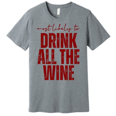 Most Likely To Drink All The Wine Funny Gift Premium T-Shirt