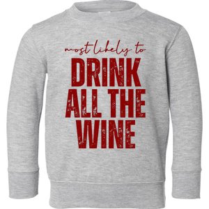 Most Likely To Drink All The Wine Funny Gift Toddler Sweatshirt