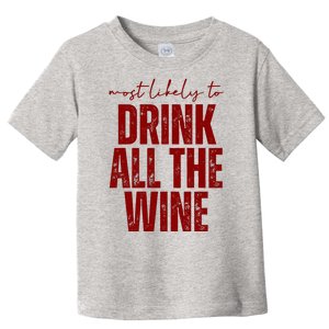 Most Likely To Drink All The Wine Funny Gift Toddler T-Shirt