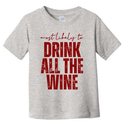 Most Likely To Drink All The Wine Funny Gift Toddler T-Shirt