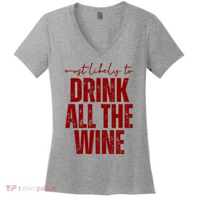 Most Likely To Drink All The Wine Funny Gift Women's V-Neck T-Shirt