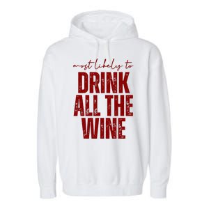 Most Likely To Drink All The Wine Funny Gift Garment-Dyed Fleece Hoodie