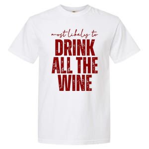 Most Likely To Drink All The Wine Funny Gift Garment-Dyed Heavyweight T-Shirt