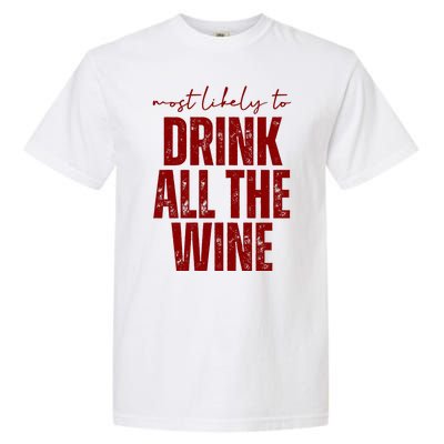 Most Likely To Drink All The Wine Funny Gift Garment-Dyed Heavyweight T-Shirt