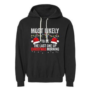 Most Likely To Be The Last One Up Christmas Morning Garment-Dyed Fleece Hoodie