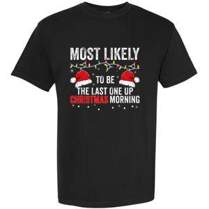 Most Likely To Be The Last One Up Christmas Morning Garment-Dyed Heavyweight T-Shirt