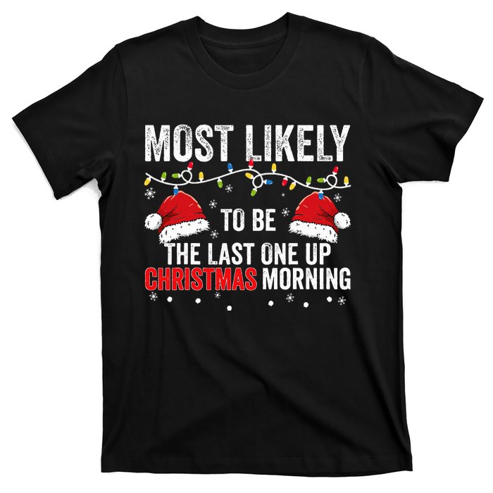 Most Likely To Be The Last One Up Christmas Morning T-Shirt