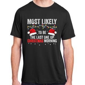 Most Likely To Be The Last One Up Christmas Morning Adult ChromaSoft Performance T-Shirt