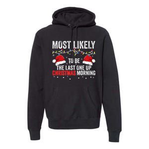 Most Likely To Be The Last One Up Christmas Morning Premium Hoodie