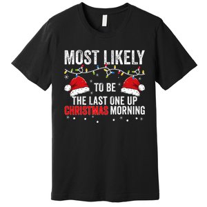 Most Likely To Be The Last One Up Christmas Morning Premium T-Shirt