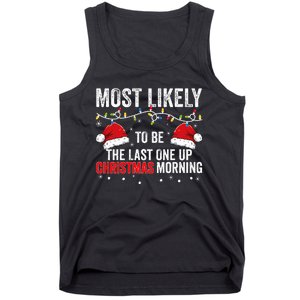 Most Likely To Be The Last One Up Christmas Morning Tank Top