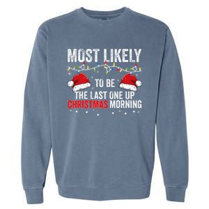 Most Likely To Be The Last One Up Christmas Morning Garment-Dyed Sweatshirt