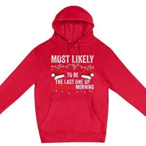 Most Likely To Be The Last One Up Christmas Morning Premium Pullover Hoodie