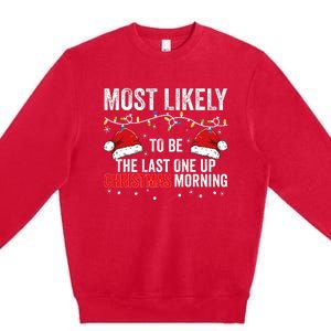 Most Likely To Be The Last One Up Christmas Morning Premium Crewneck Sweatshirt