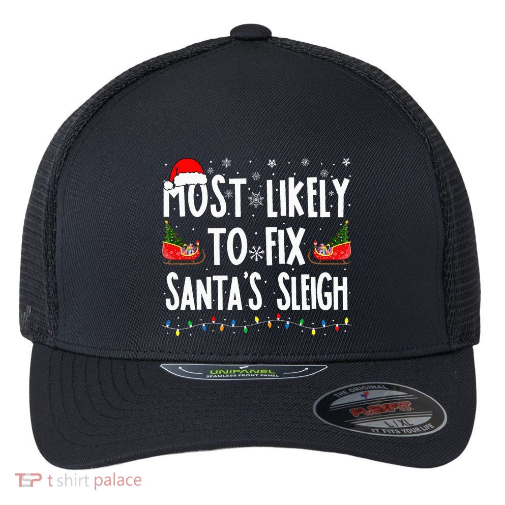 Most Likely to Fix Santa Sleigh Family Matching xmas  Flexfit Unipanel Trucker Cap
