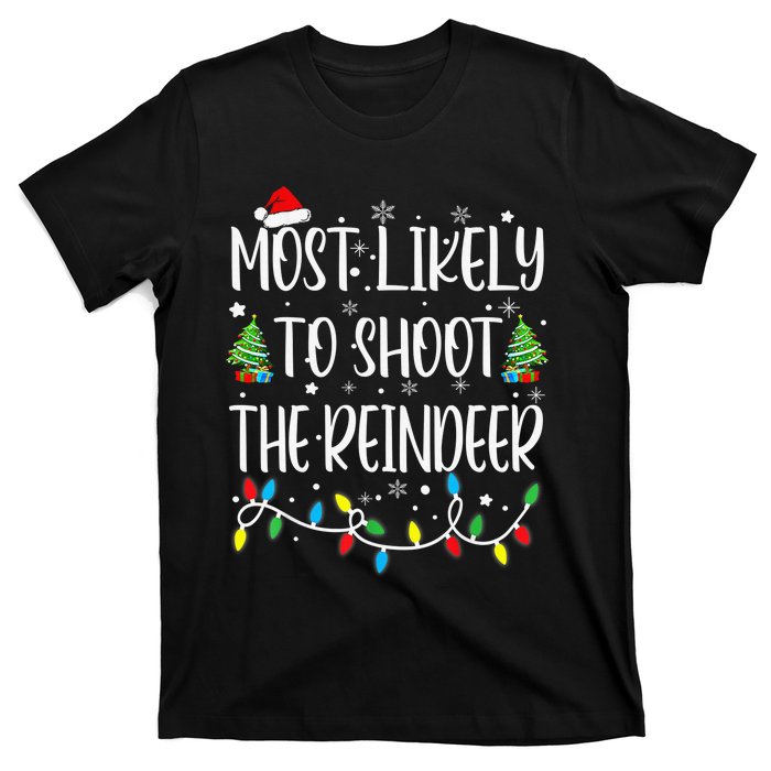 Most Likely To Shoot The Reindeer Holiday Christmas Hunter T-Shirt