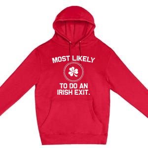 Most Likely To Do An Irish Exit Funny St Patricks Day Premium Pullover Hoodie