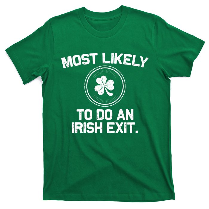 Most Likely To Do An Irish Exit Funny St Patricks Day T-Shirt