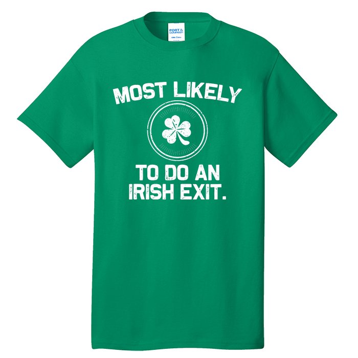 Most Likely To Do An Irish Exit Funny St Patricks Day Tall T-Shirt