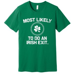 Most Likely To Do An Irish Exit Funny St Patricks Day Premium T-Shirt