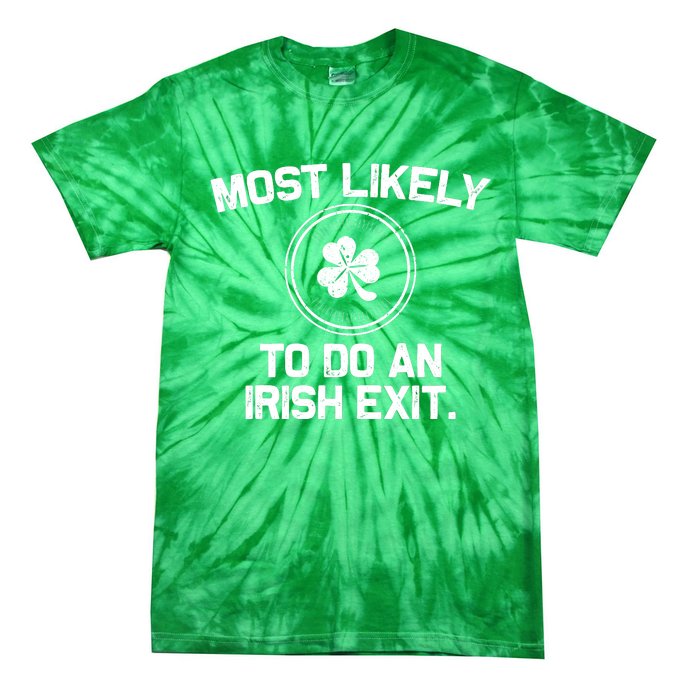 Most Likely To Do An Irish Exit Funny St Patricks Day Tie-Dye T-Shirt